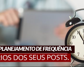 Marketing Digital - em que horários e frequência devo postar nas redes sociais
